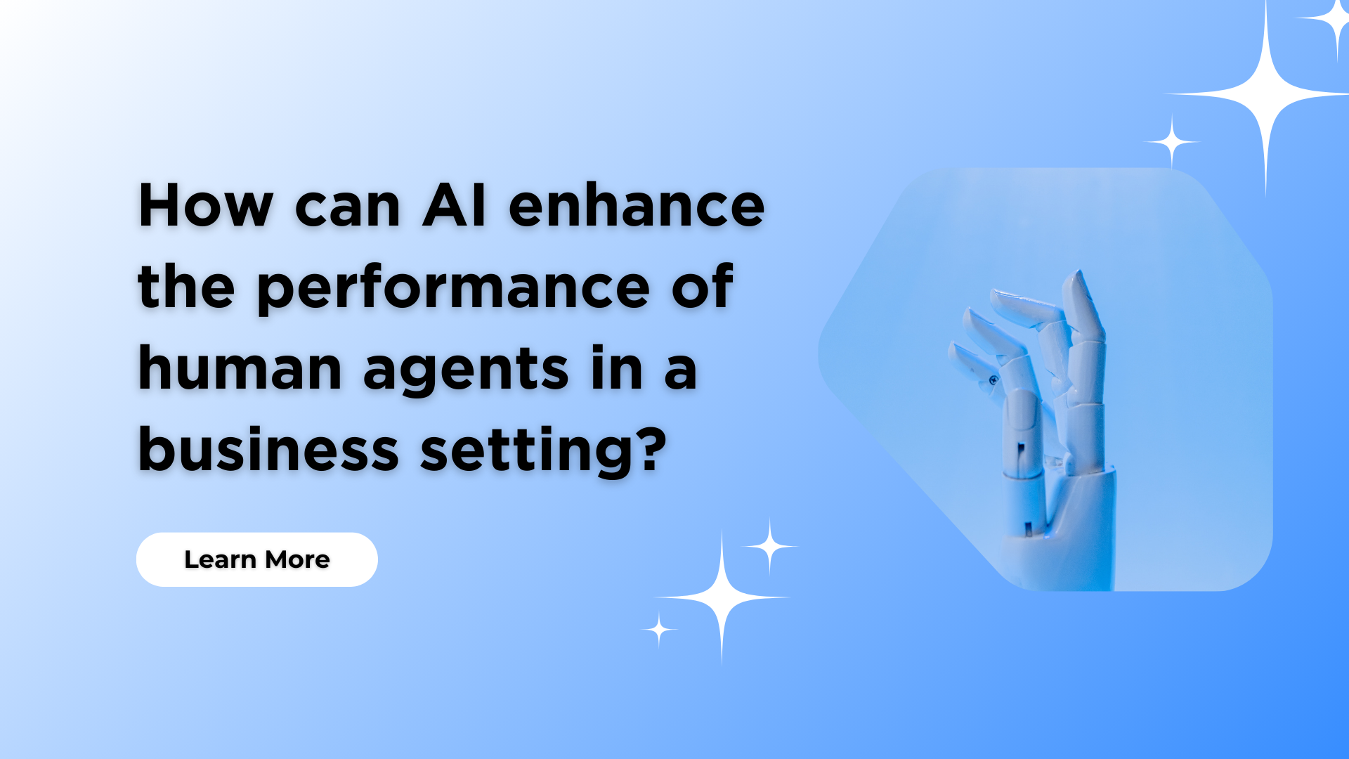 How will AI improve human agents’ performance in a business?